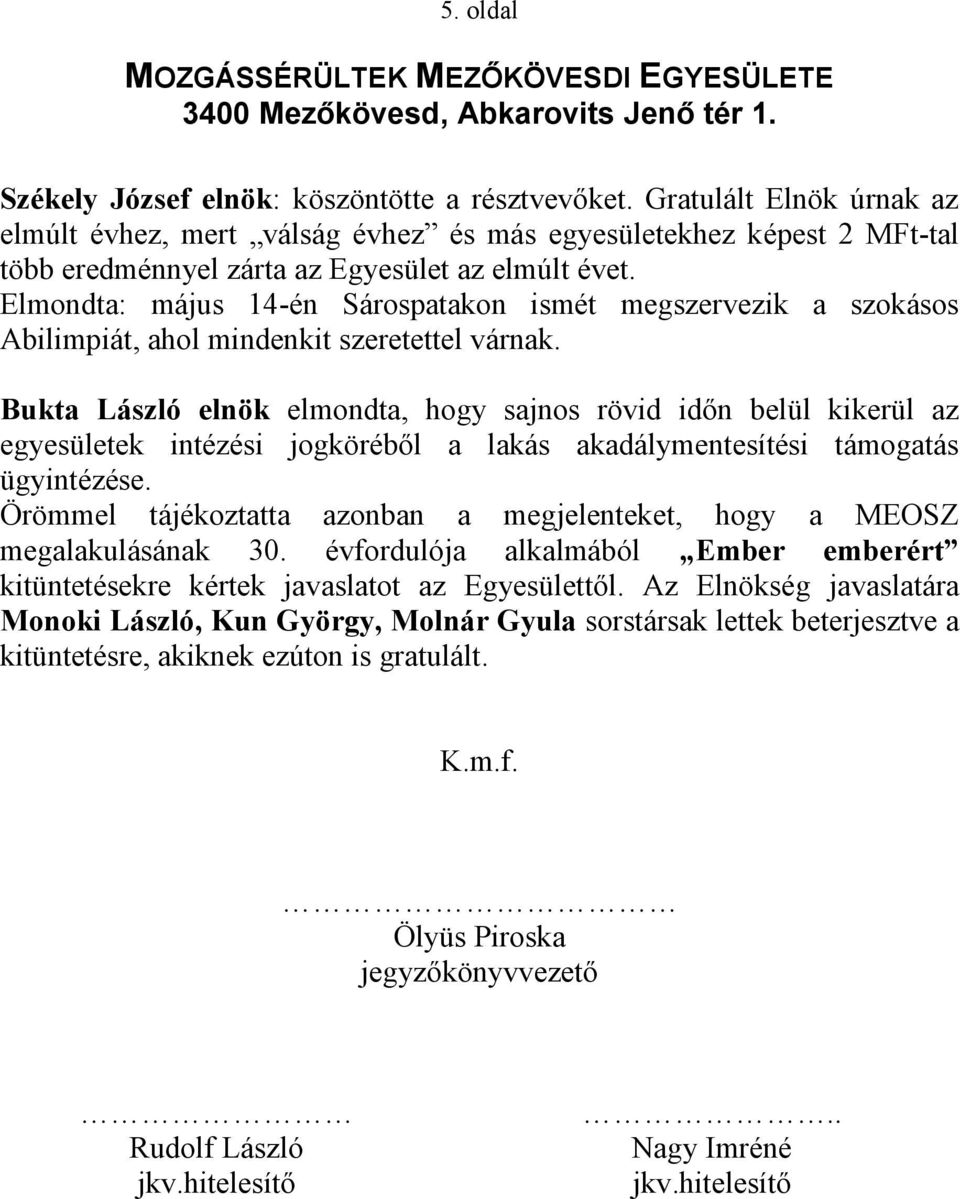 Elmondta: május 14-én Sárospatakon ismét megszervezik a szokásos Abilimpiát, ahol mindenkit szeretettel várnak.