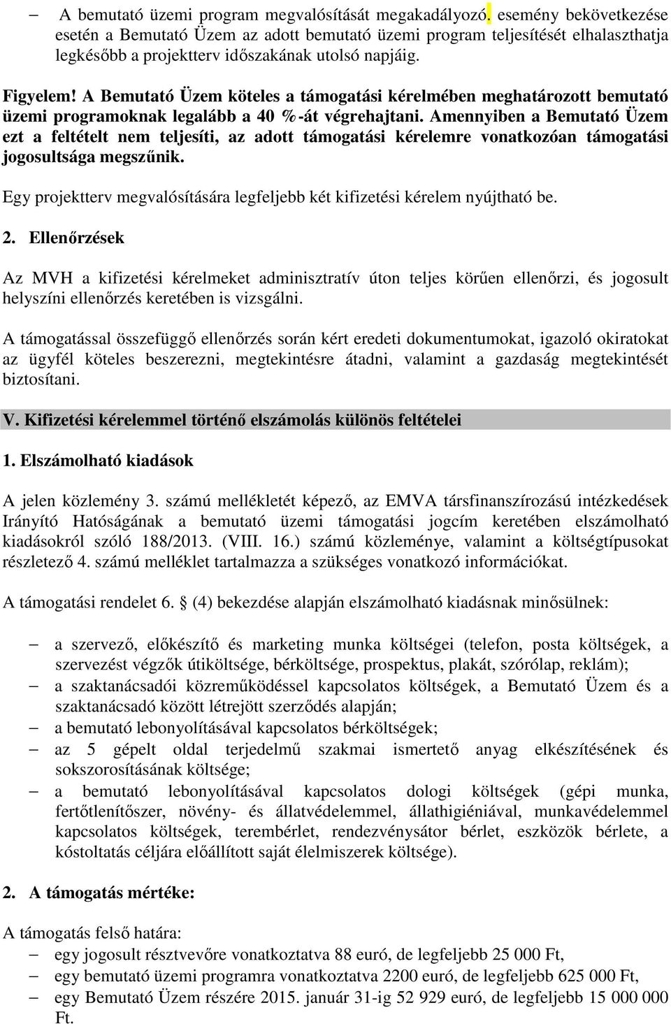 A Bemutató Üzem köteles a támogatási kérelmében meghatározott bemutató üzemi programoknak legalább a 40 %-át végrehajtani.