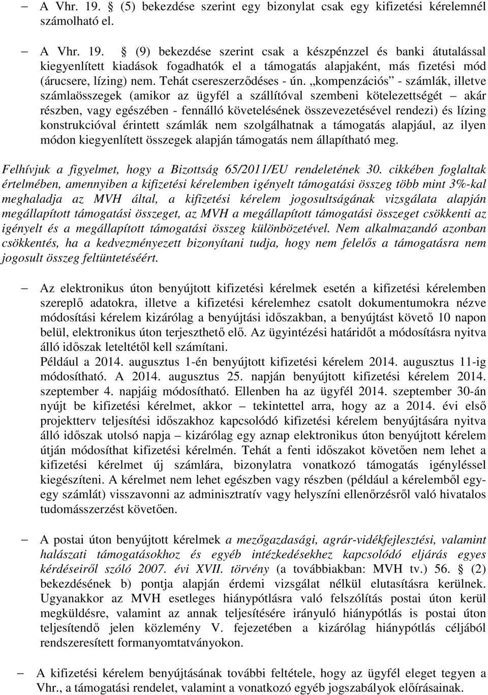 kompenzációs - számlák, illetve számlaösszegek (amikor az ügyfél a szállítóval szembeni kötelezettségét akár részben, vagy egészében - fennálló követelésének összevezetésével rendezi) és lízing