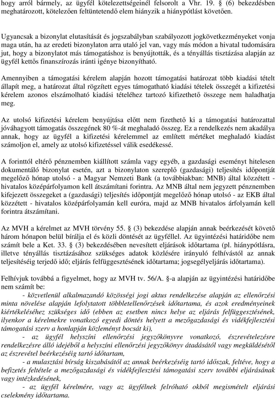 bizonylatot más támogatáshoz is benyújtották, és a tényállás tisztázása alapján az ügyfél kettős finanszírozás iránti igénye bizonyítható.