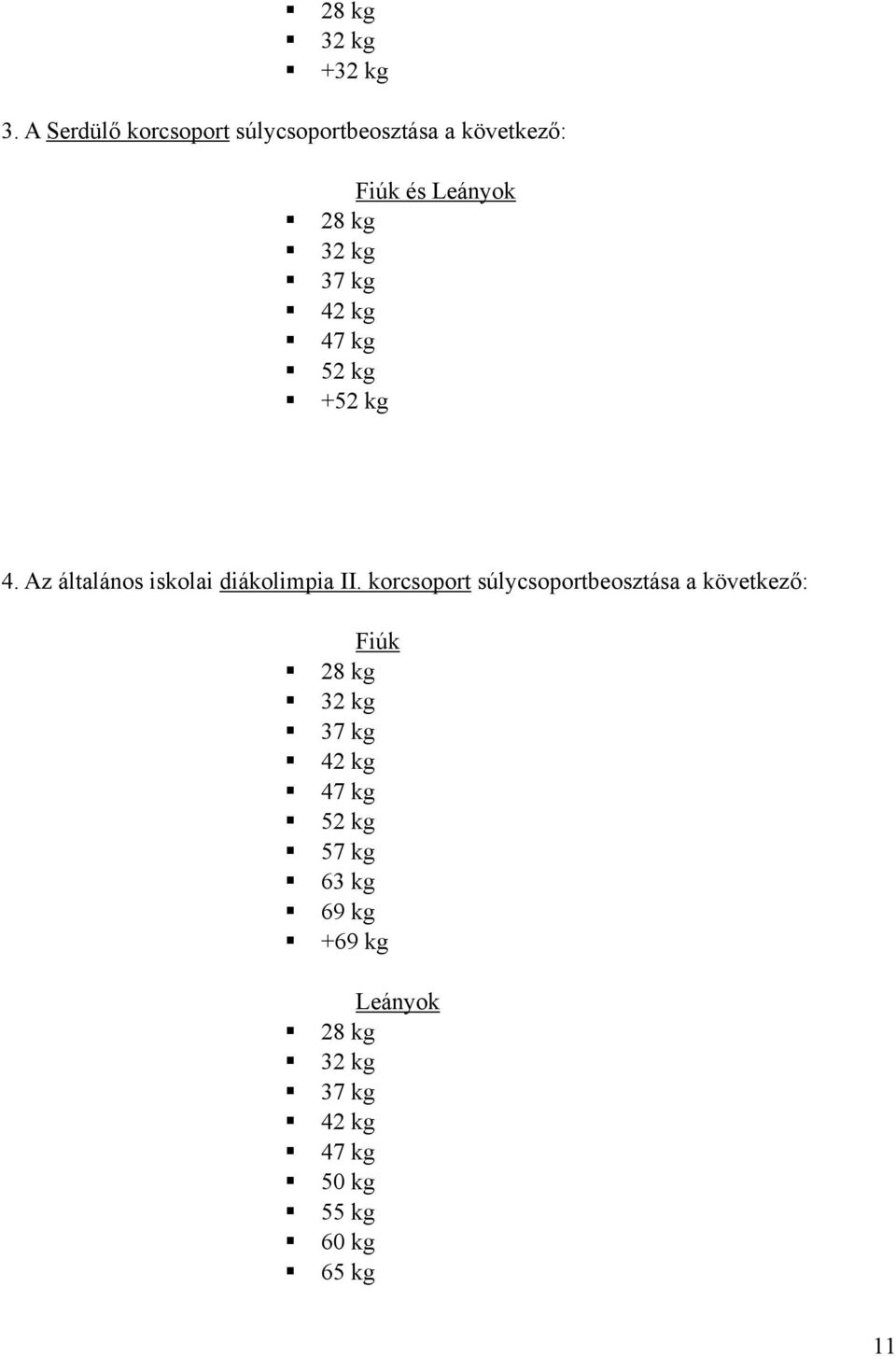 kg 42 kg 47 kg 52 kg +52 kg 4. Az általános iskolai diákolimpia II.
