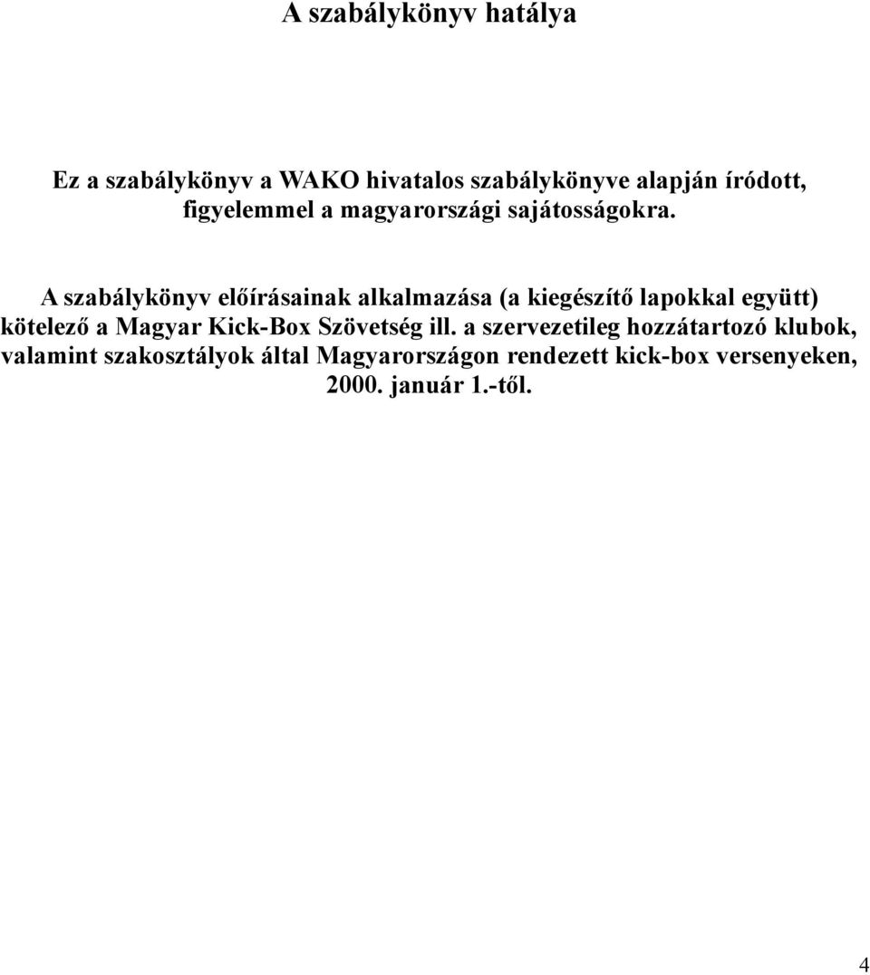 A szabálykönyv előírásainak alkalmazása (a kiegészítő lapokkal együtt) kötelező a Magyar