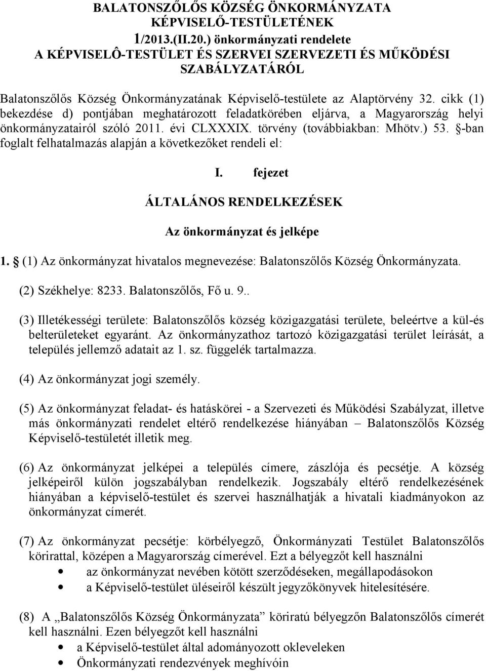 cikk (1) bekezdése d) pontjában meghatározott feladatkörében eljárva, a Magyarország helyi önkormányzatairól szóló 2011. évi CLXXXIX. törvény (továbbiakban: Mhötv.) 53.