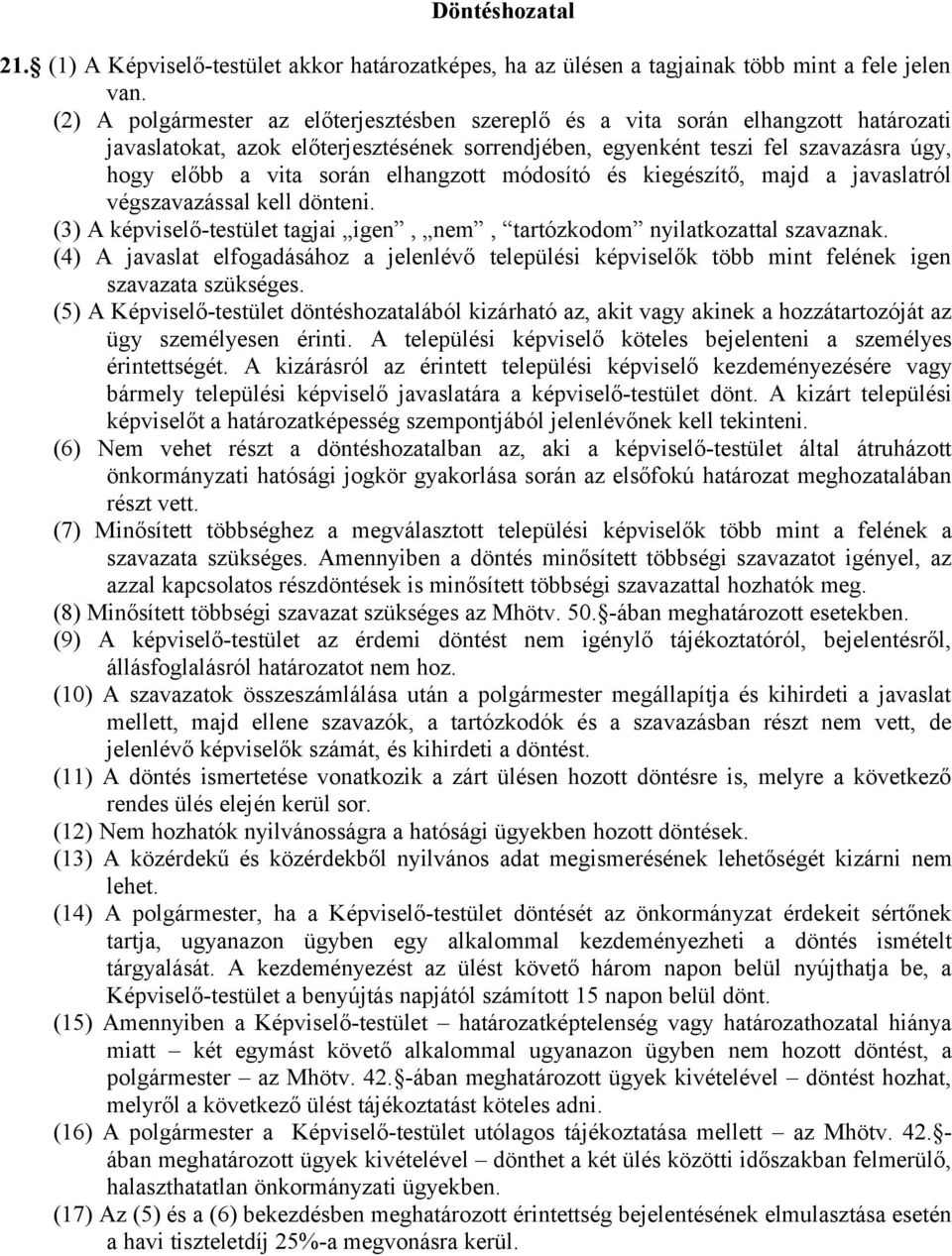 elhangzott módosító és kiegészítő, majd a javaslatról végszavazással kell dönteni. (3) A képviselő-testület tagjai igen, nem, tartózkodom nyilatkozattal szavaznak.