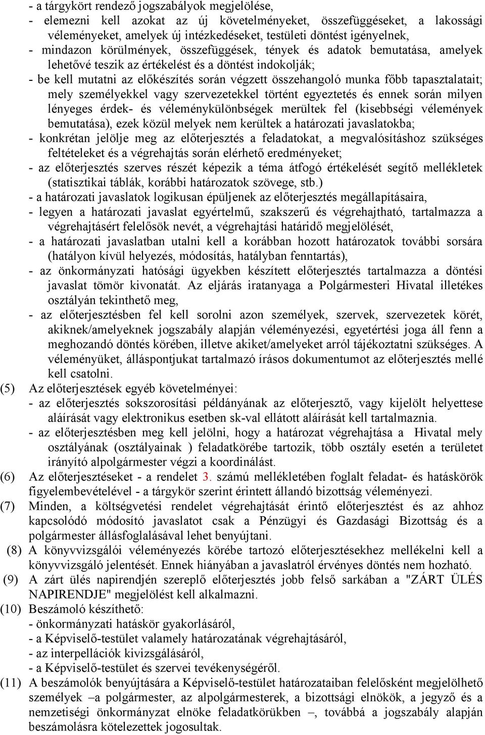tapasztalatait; mely személyekkel vagy szervezetekkel történt egyeztetés és ennek során milyen lényeges érdek- és véleménykülönbségek merültek fel (kisebbségi vélemények bemutatása), ezek közül