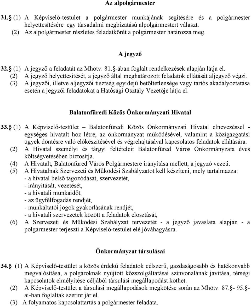 (2) A jegyző helyettesítését, a jegyző által meghatározott feladatok ellátását aljegyző végzi.