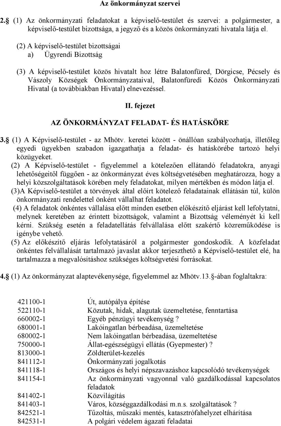 Önkormányzati Hivatal (a továbbiakban Hivatal) elnevezéssel. II. fejezet AZ ÖNKORMÁNYZAT FELADAT- ÉS HATÁSKÖRE 3. (1) A Képviselő-testület - az Mhötv.
