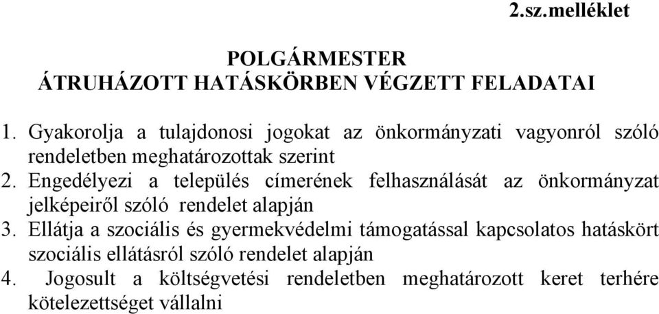Engedélyezi a település címerének felhasználását az önkormányzat jelképeiről szóló rendelet alapján 3.