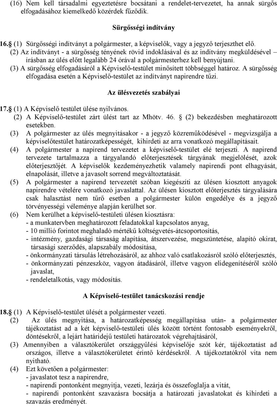 (2) Az indítványt - a sürgősség tényének rövid indoklásával és az indítvány megküldésével írásban az ülés előtt legalább 24 órával a polgármesterhez kell benyújtani.