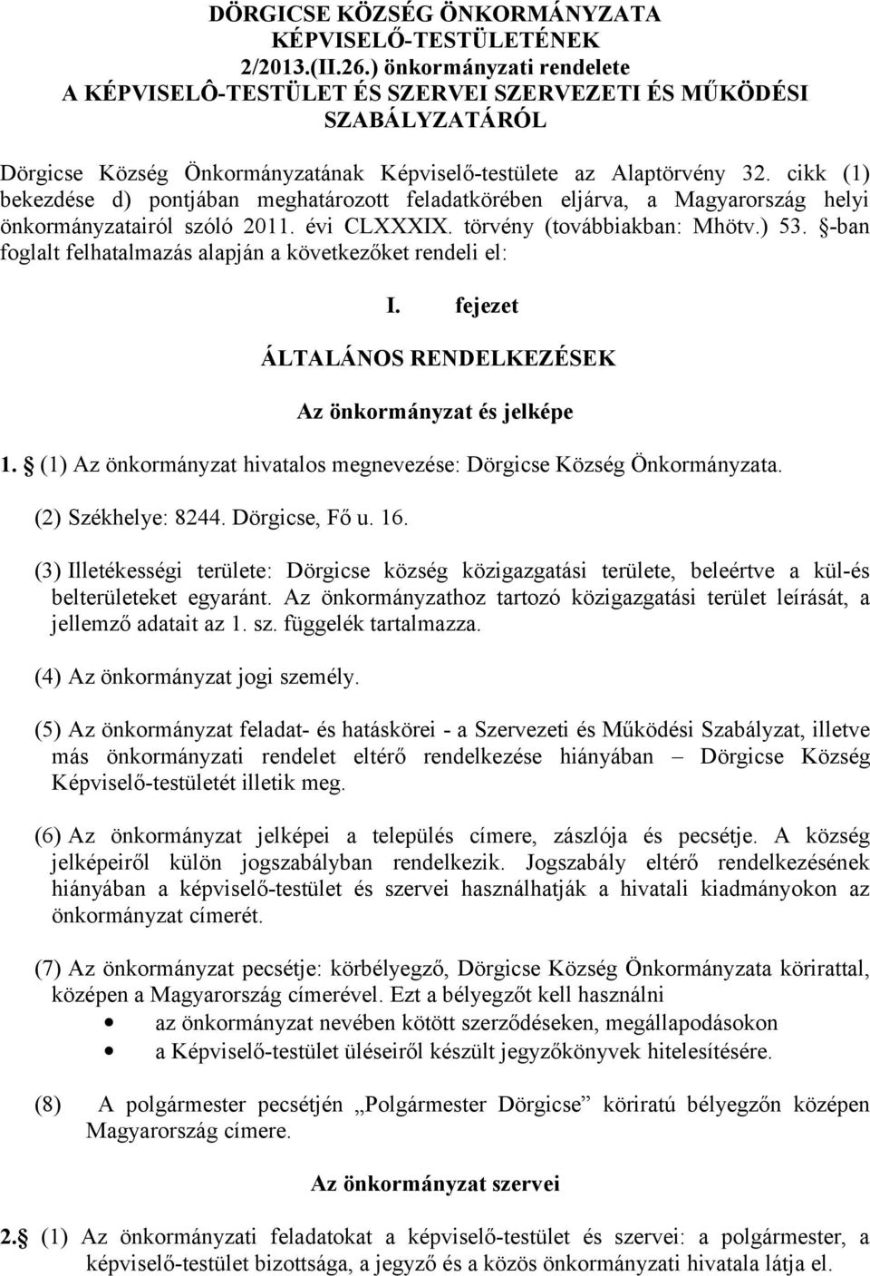cikk (1) bekezdése d) pontjában meghatározott feladatkörében eljárva, a Magyarország helyi önkormányzatairól szóló 2011. évi CLXXXIX. törvény (továbbiakban: Mhötv.) 53.