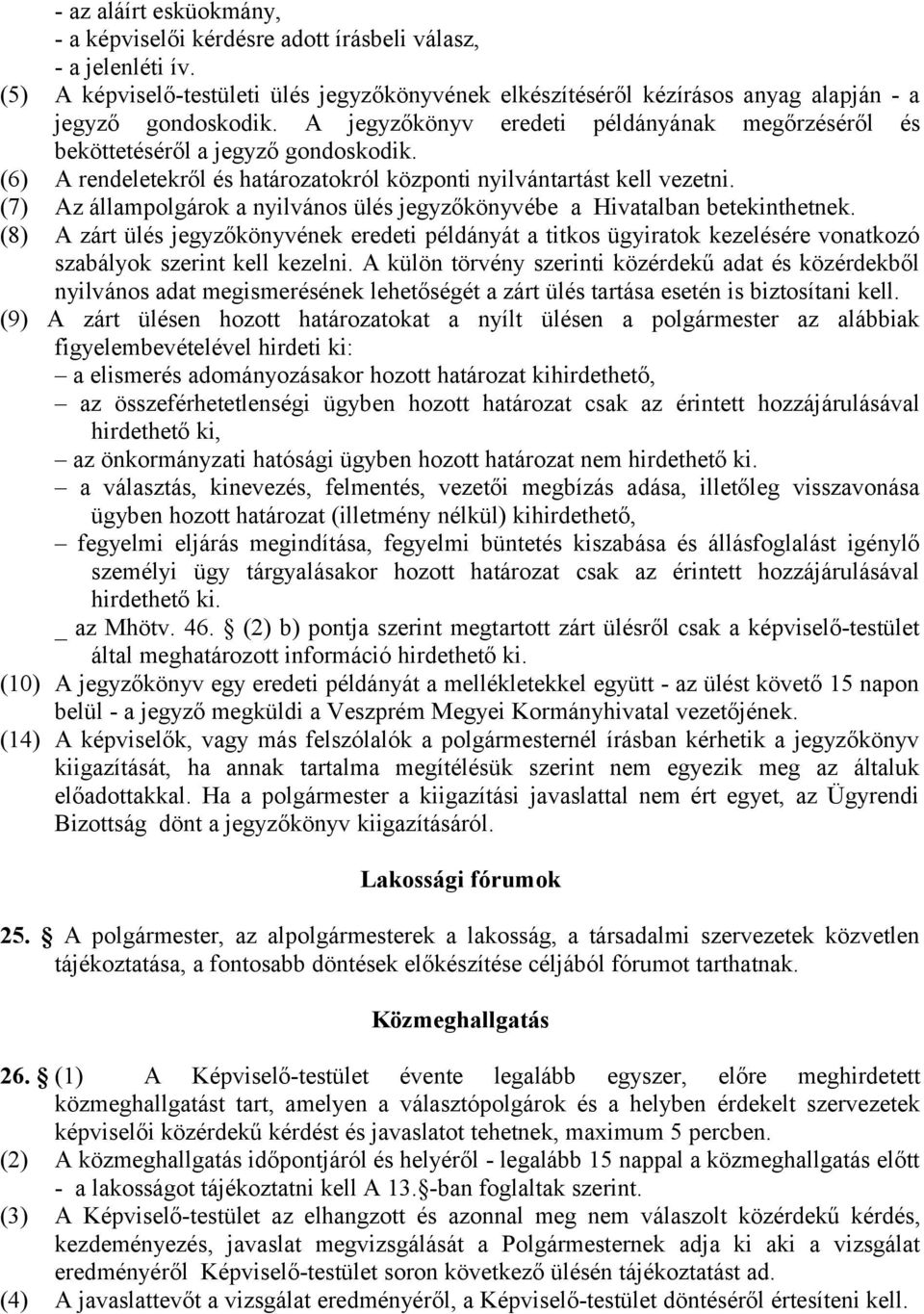 (7) Az állampolgárok a nyilvános ülés jegyzőkönyvébe a Hivatalban betekinthetnek.