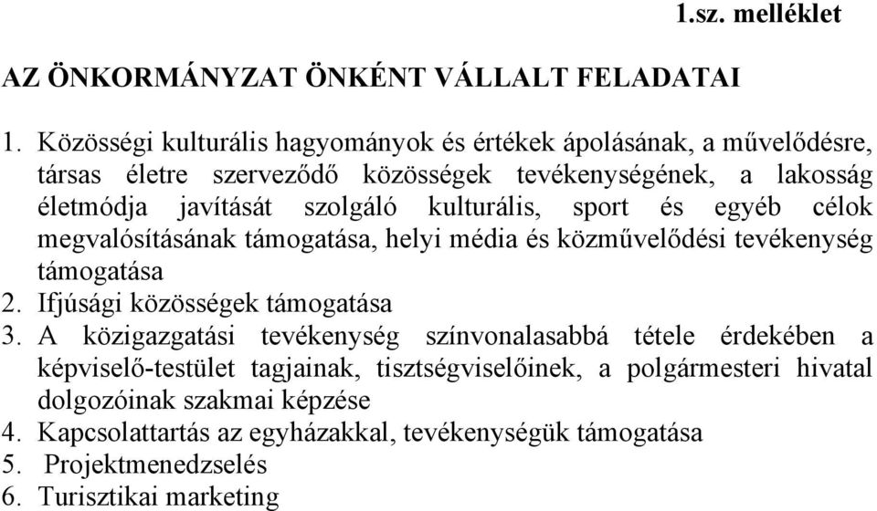 szolgáló kulturális, sport és egyéb célok megvalósításának támogatása, helyi média és közművelődési tevékenység támogatása 2. Ifjúsági közösségek támogatása 3.