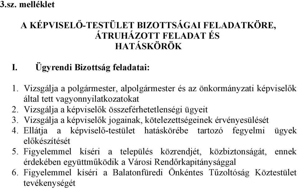 Vizsgálja a képviselők jogainak, kötelezettségeinek érvényesülését 4. Ellátja a képviselő-testület hatáskörébe tartozó fegyelmi ügyek előkészítését 5.