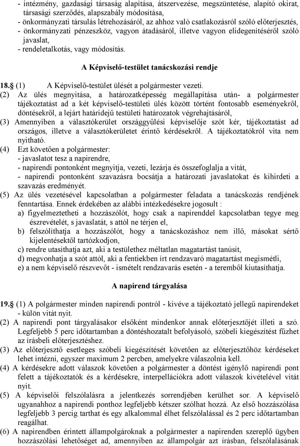 A Képviselő-testület tanácskozási rendje 18. (1) A Képviselő-testület ülését a polgármester vezeti.