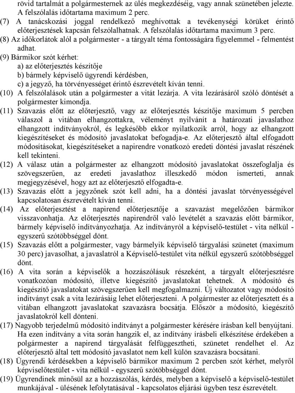 (8) Az időkorlátok alól a polgármester - a tárgyalt téma fontosságára figyelemmel - felmentést adhat.