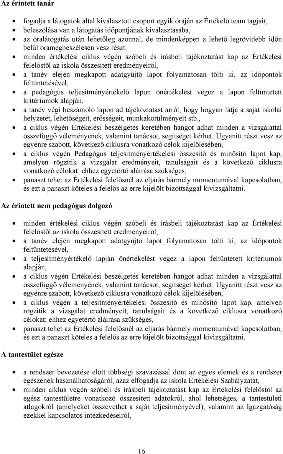 összesített eredményeiről, a tanév elején megkapott adatgyűjtő lapot folyamatosan tölti ki, az időpontok feltüntetésével, a pedagógus teljesítményértékelő lapon önértékelést végez a lapon