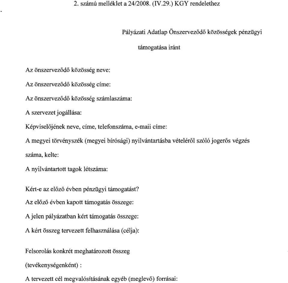 számlaszáma: A szervezet jogállása: Képviselőjének neve, címe, telefonszáma, e-maii címe: A megyei törvényszék (megyei bírósági) nyilvántartásba vételéről szóló jogerős végzés