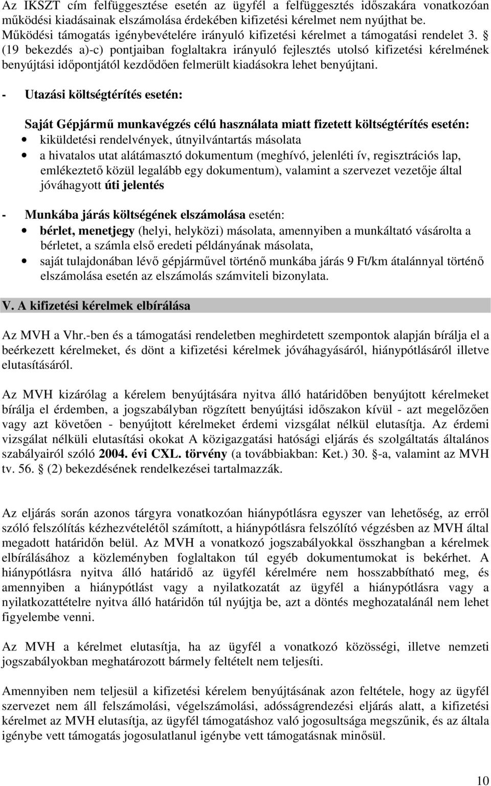 (19 bekezdés a)-c) pontjaiban foglaltakra irányuló fejlesztés utolsó kifizetési kérelmének benyújtási időpontjától kezdődően felmerült kiadásokra lehet benyújtani.