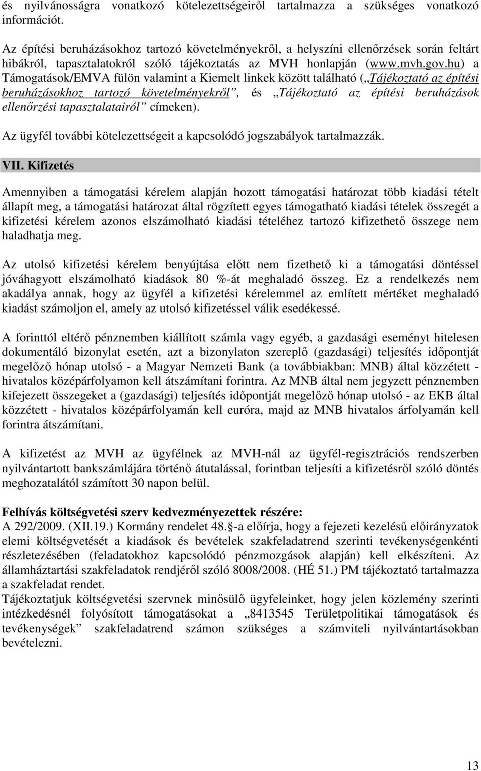hu) a Támogatások/EMVA fülön valamint a Kiemelt linkek között található ( Tájékoztató az építési beruházásokhoz tartozó követelményekről, és Tájékoztató az építési beruházások ellenőrzési