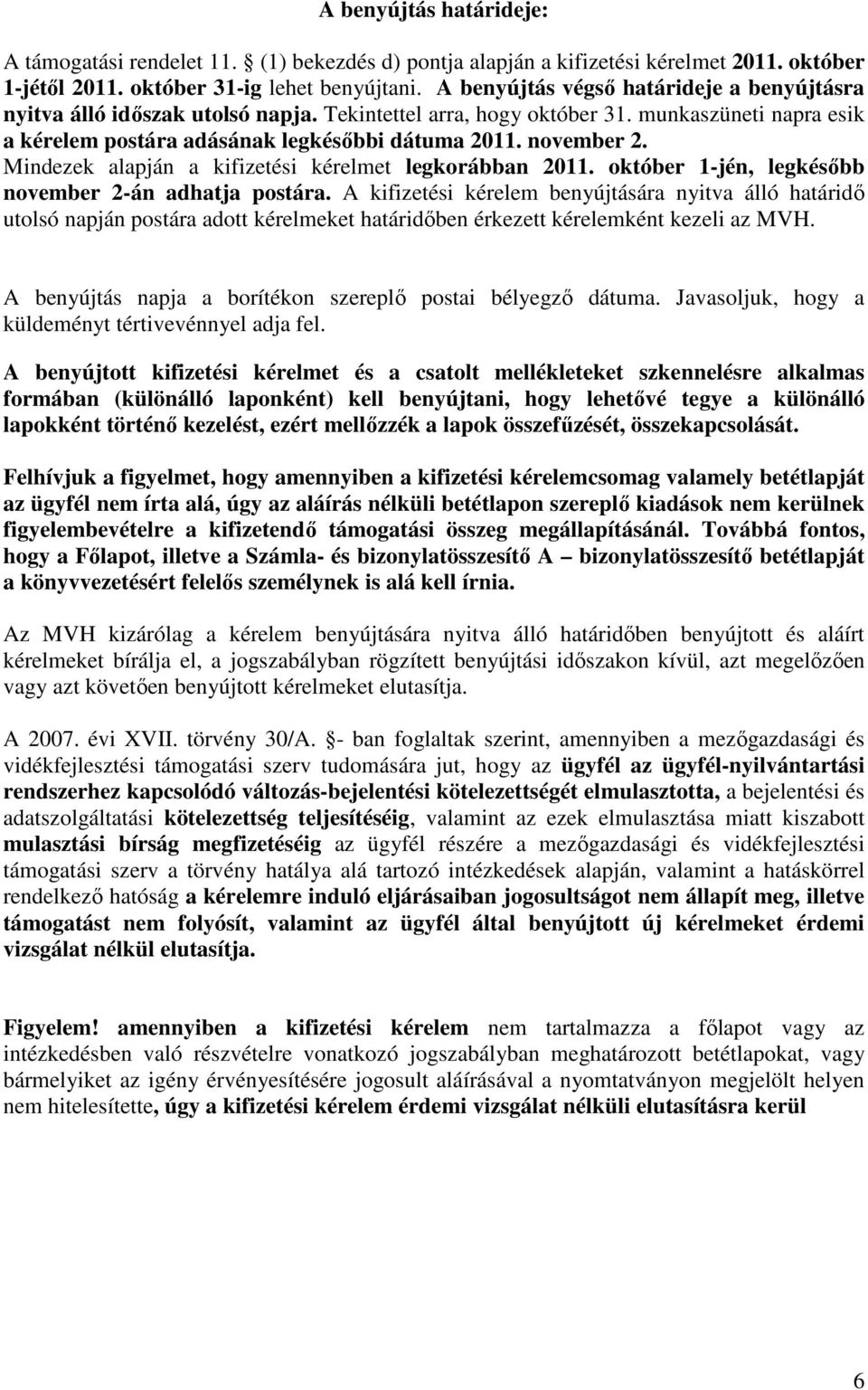 Mindezek alapján a kifizetési kérelmet legkorábban 2011. október 1-jén, legkésőbb november 2-án adhatja postára.