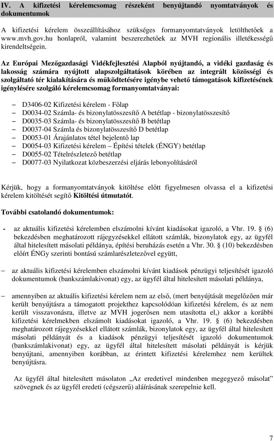 Az Európai Mezőgazdasági Vidékfejlesztési Alapból nyújtandó, a vidéki gazdaság és lakosság számára nyújtott alapszolgáltatások körében az integrált közösségi és szolgáltató tér kialakítására és