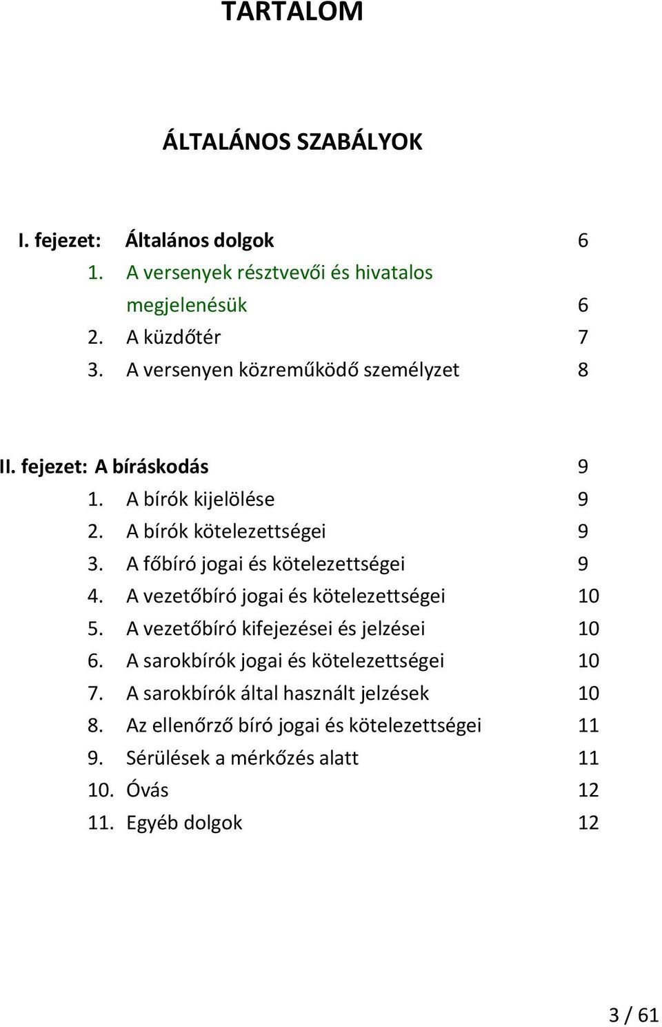 A főbíró jogai és kötelezettségei 9 4. A vezetőbíró jogai és kötelezettségei 10 5. A vezetőbíró kifejezései és jelzései 10 6.