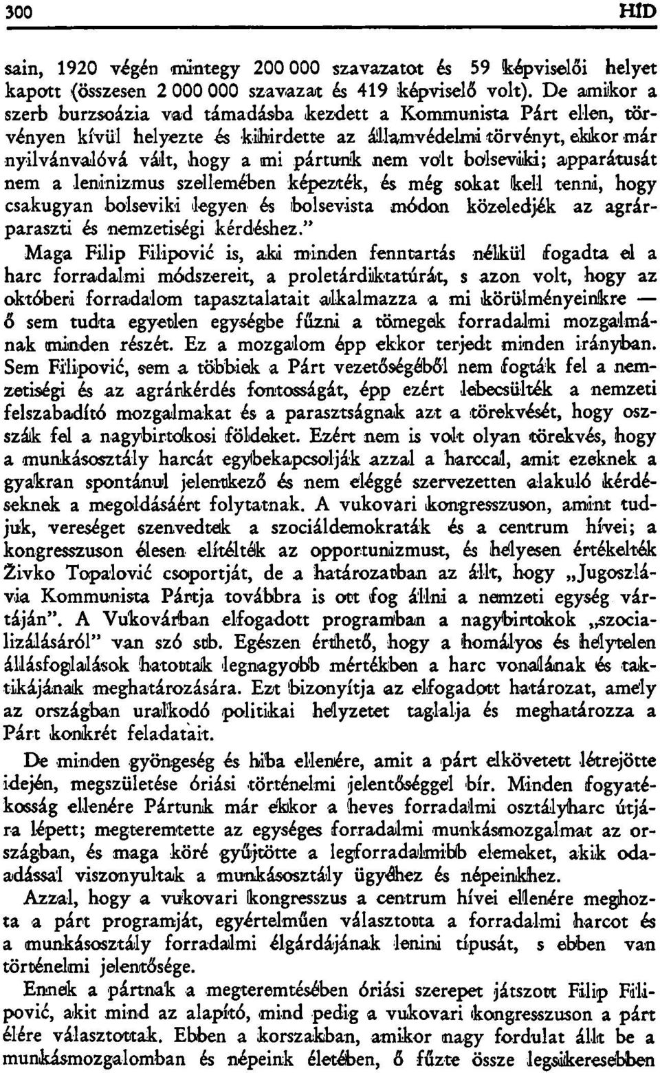 bolseviki; apparátusát nem a leninizmus szellemében képezték, és még sokat kell tenni, hogy csakugyan bolseviki legyen és bolsevista módon közeledjék az agrárparaszti és nemzetiségi kérdéshez.