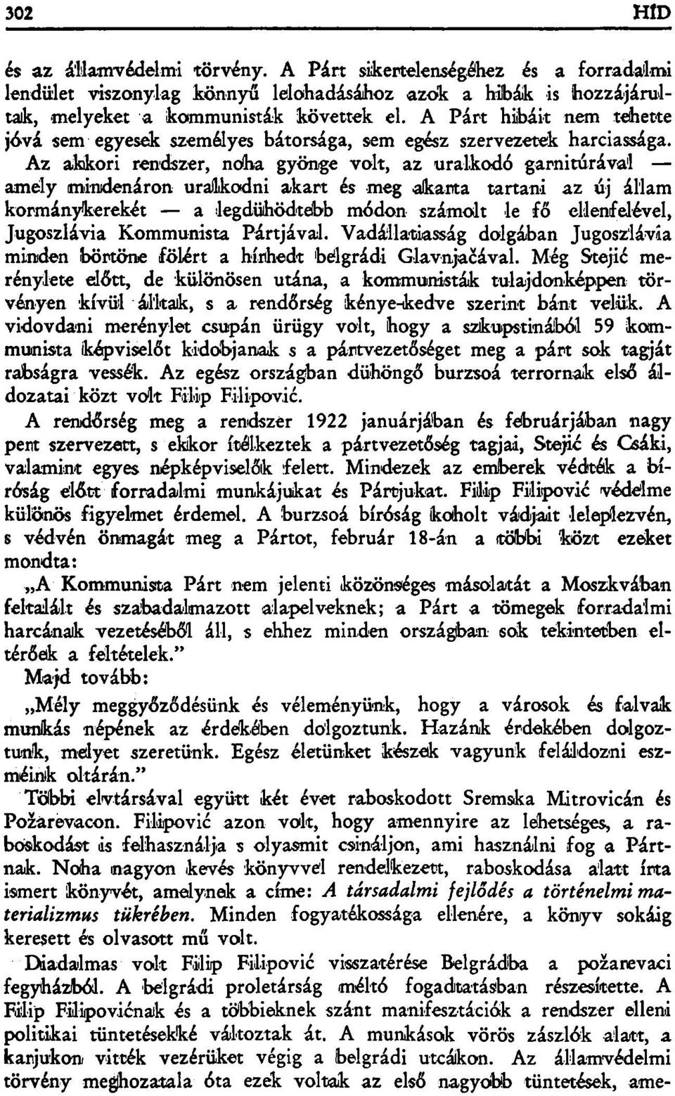Az akkori rendszer, noha gyönge volt, az uralkodó garnitúrával amely mindenáron uralkodni akart és meg akarta tartani az új állam kormánykerekét a legdühödtebb módon számolt le fő ellenfelével,
