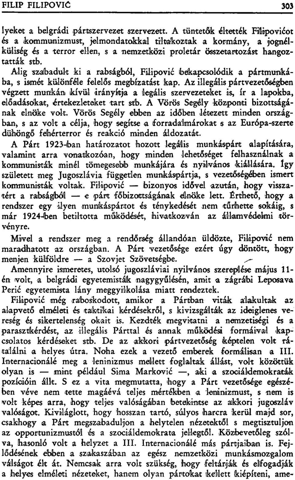 Alig szabadult ki a rabságból, Filipovic belkapcsolódik a pártmunkába, s ismét különféle felelős megbízatást kap.