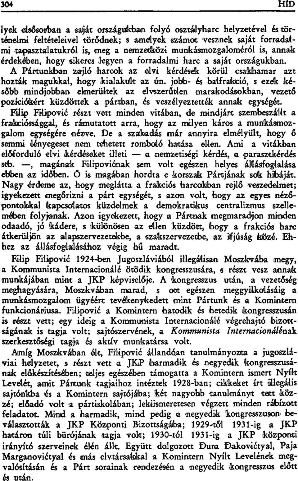 jobb- és balfrakció, s ezek később mindjobban elmerültek az elvszerfitlen marakodásokban, vezető pozíciókért küzdöttek a pártban, és veszélyeztették annak egységét.