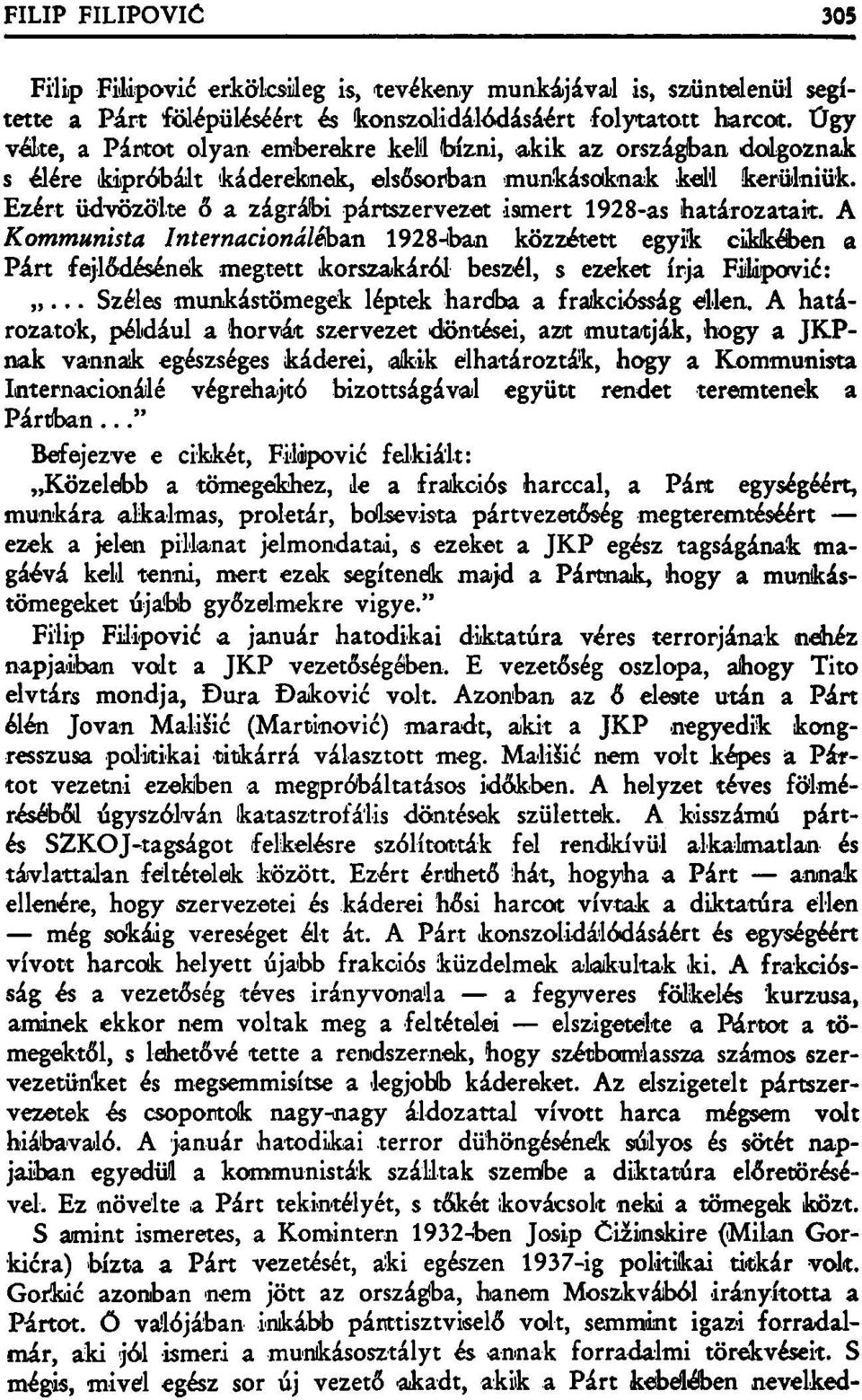 Ezért üdvözölte ő a zágrábi pártszervezet ismert 1928-as határozatait.