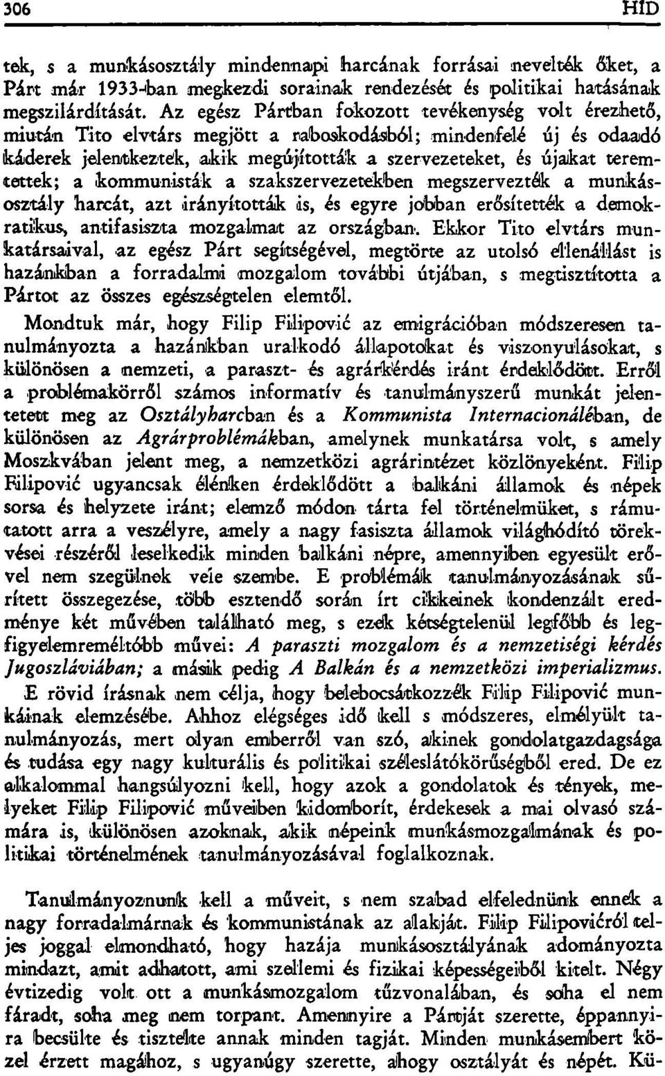 teremtettek; a kommunisták a szakszervezetekben megszervezték a munkásosztály harcát, azt irányították is, és egyre jobban erősítették a demokratikus, antifasiszta mozgalmat az országban-.