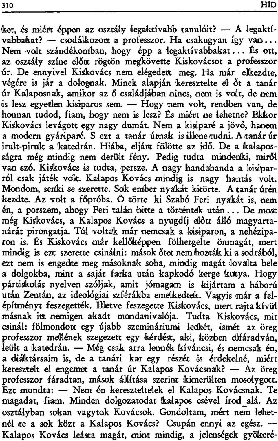 Minek alapján keresztelte él őt a tanár úr Kalaposnak, amikor az ő családjában nincs, nem is volt, de nem is lesz egyetlen kisiparos sem.