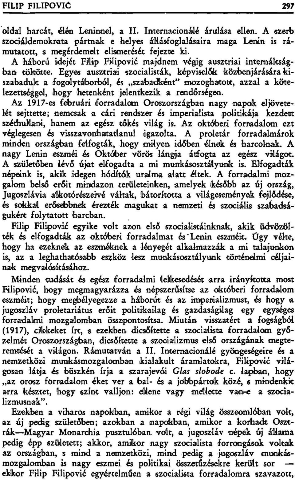 Egyes ausztriai szocialisták, képviselők közbenjárására kiszabadult a fogolytáborból, és szabadként" mozoghatott, azzal a kötelezettséggel, hogy hetenként jelentkezik a rendőrségen.