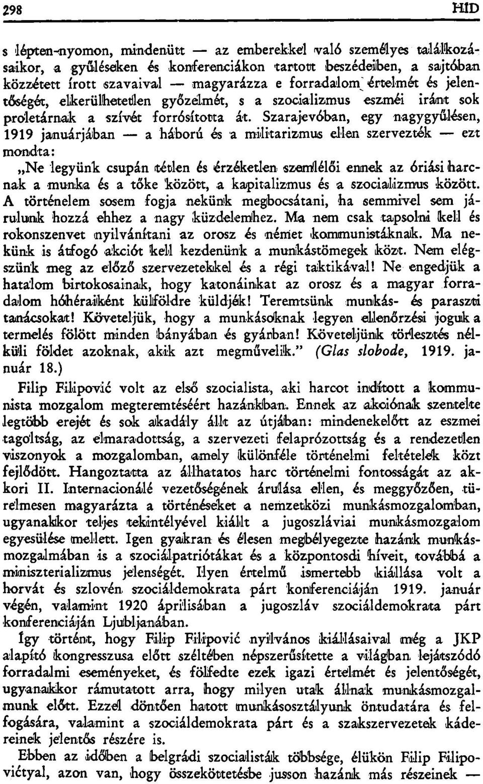 Szarajevóban, egy nagygyűlésen, 1919 januárjában a háború és a militarizmus ellen szervezték - ezt mondta: Ne legyünk csupán tétlen és érzéketlen szemlélői ennek az óriási harcnak a munka és a tőke