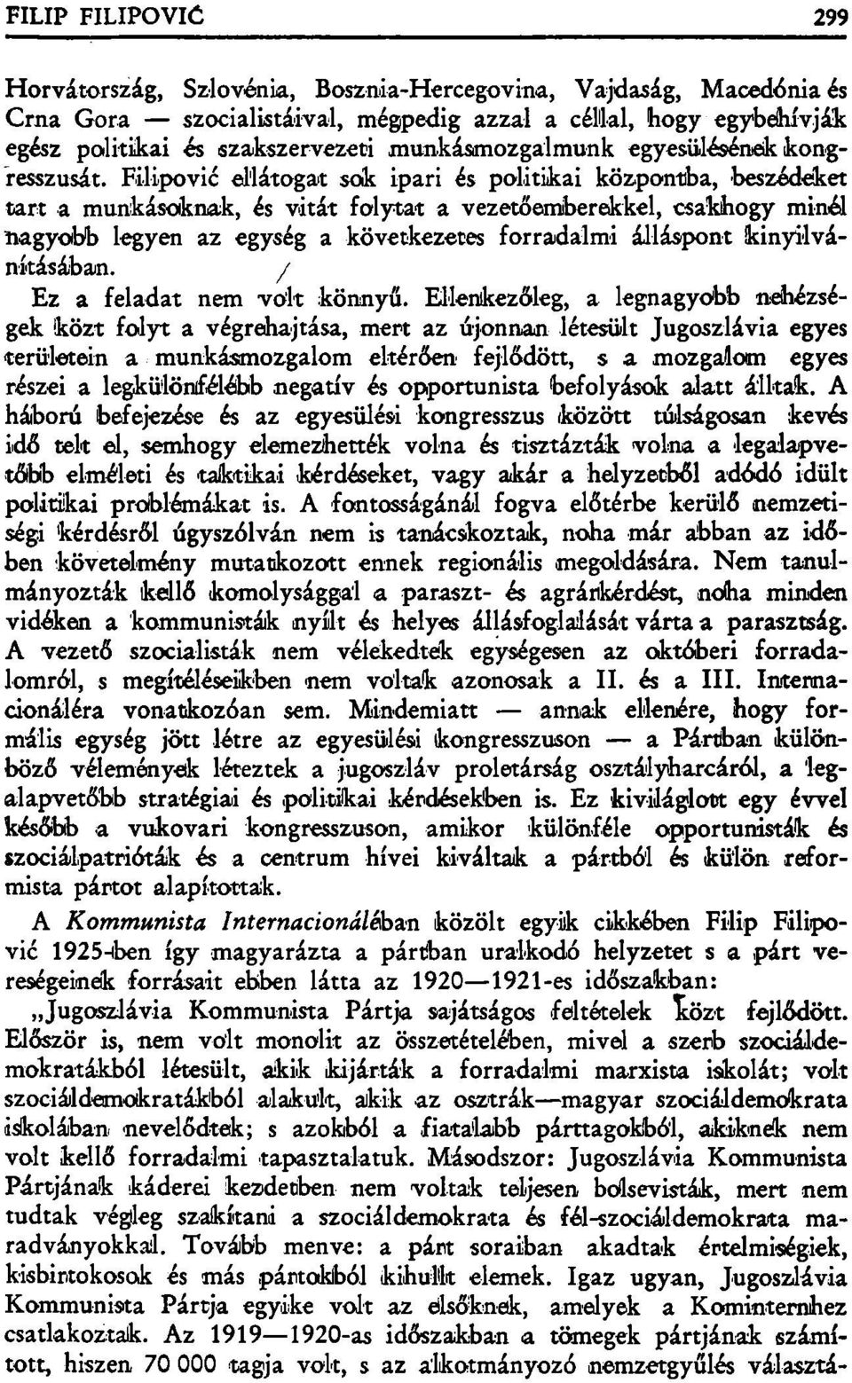 Filipovic ellátogat sok ipari és politikai központba, beszédeket tart a munkásoknak, és vitát folytat a vezetőemiberekkel, csakhogy minél nagyobb legyen az egység a következetes forradalmi álláspont
