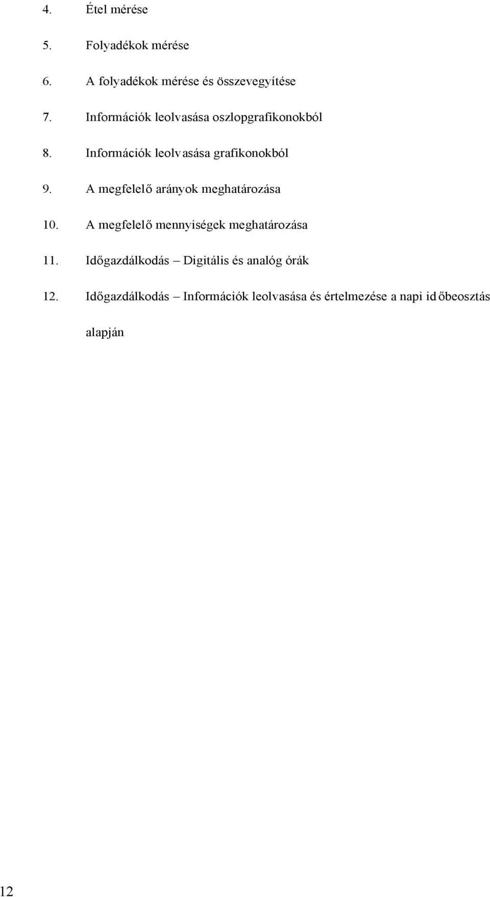 A megfelelő arányok meghatározása 10. A megfelelő mennyiségek meghatározása 11.