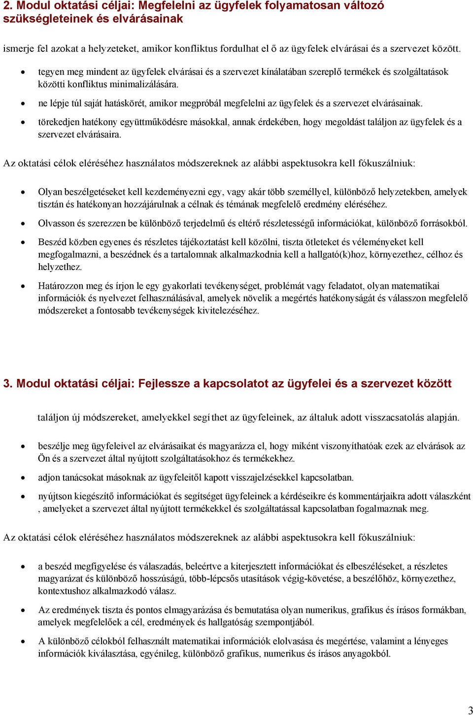 ne lépje túl saját hatáskörét, amikor megpróbál megfelelni az ügyfelek és a szervezet elvárásainak.