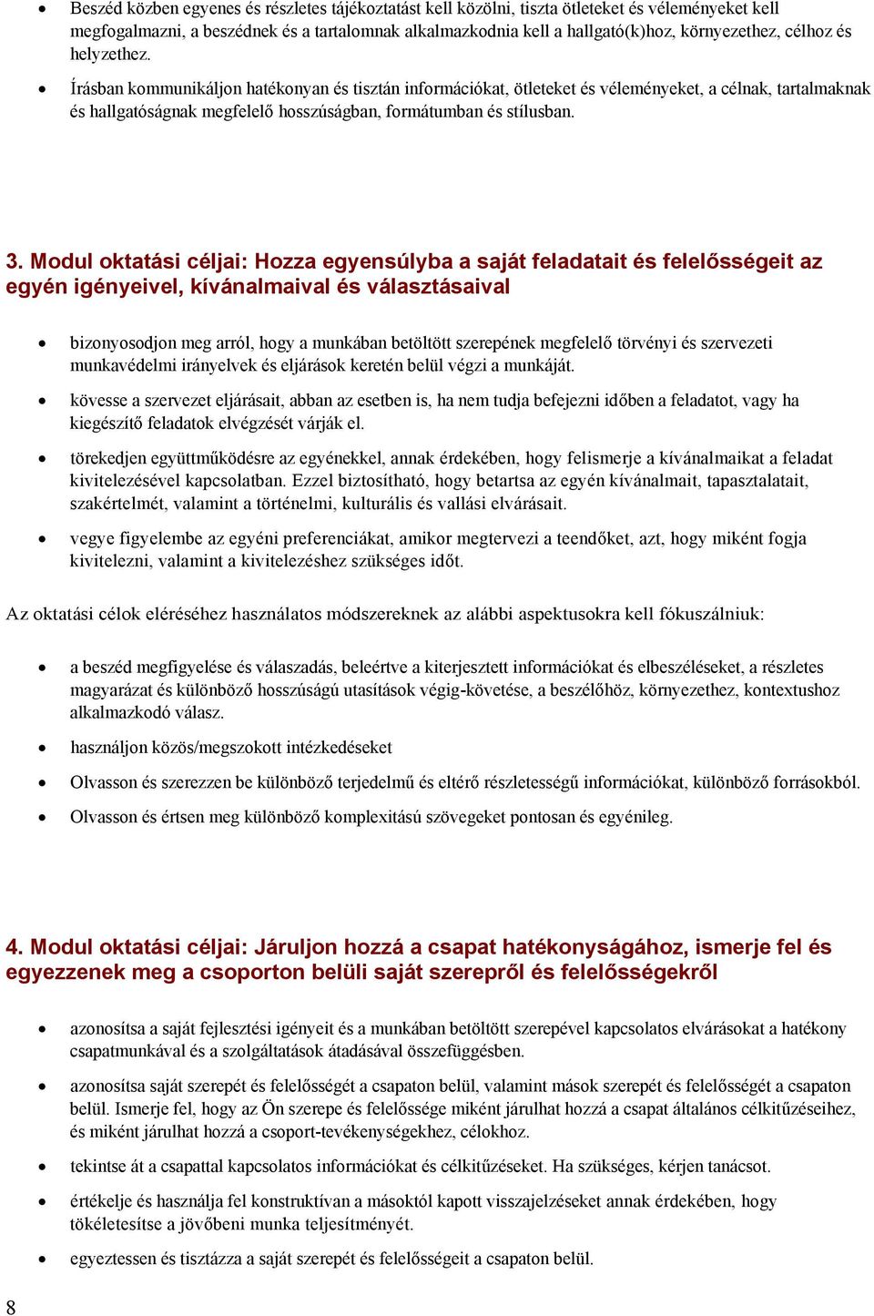 megfelelő törvényi és szervezeti munkavédelmi irányelvek és eljárások keretén belül végzi a munkáját.