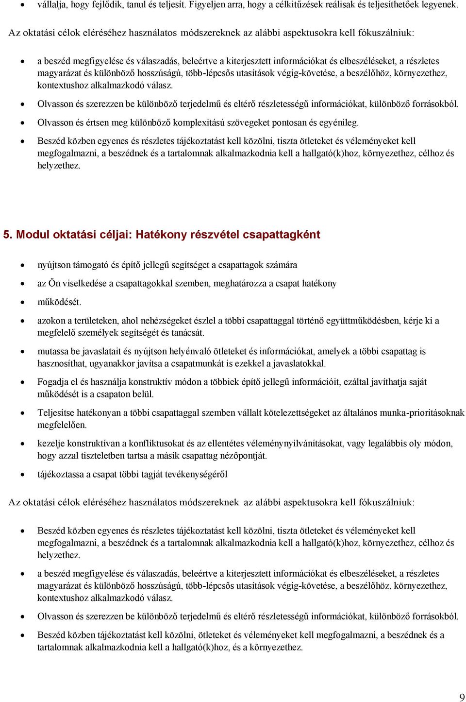 környezethez, kontextushoz alkalmazkodó válasz. Olvasson és értsen meg különböző komplexitású szövegeket pontosan és egyénileg. 5.