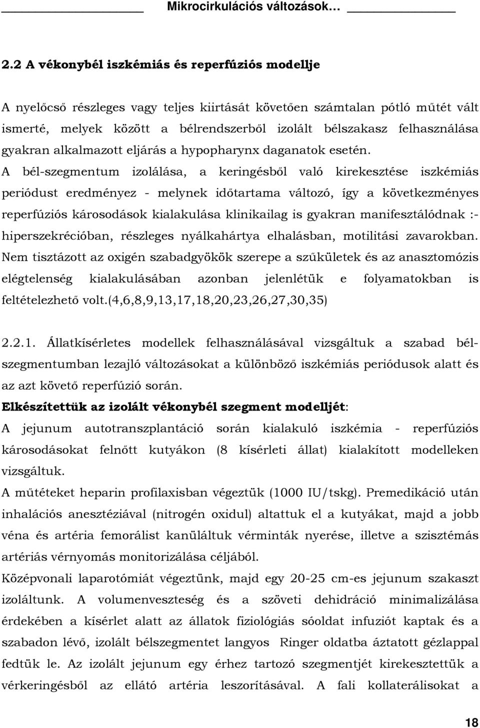 A bél-szegmentum izolálása, a keringésből való kirekesztése iszkémiás periódust eredményez - melynek időtartama változó, így a következményes reperfúziós károsodások kialakulása klinikailag is