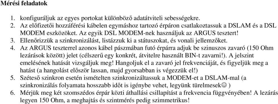 Ellenırizzük a szinkronizálást, listázzuk ki a státuszokat, és vonali jellemzıket. 4.