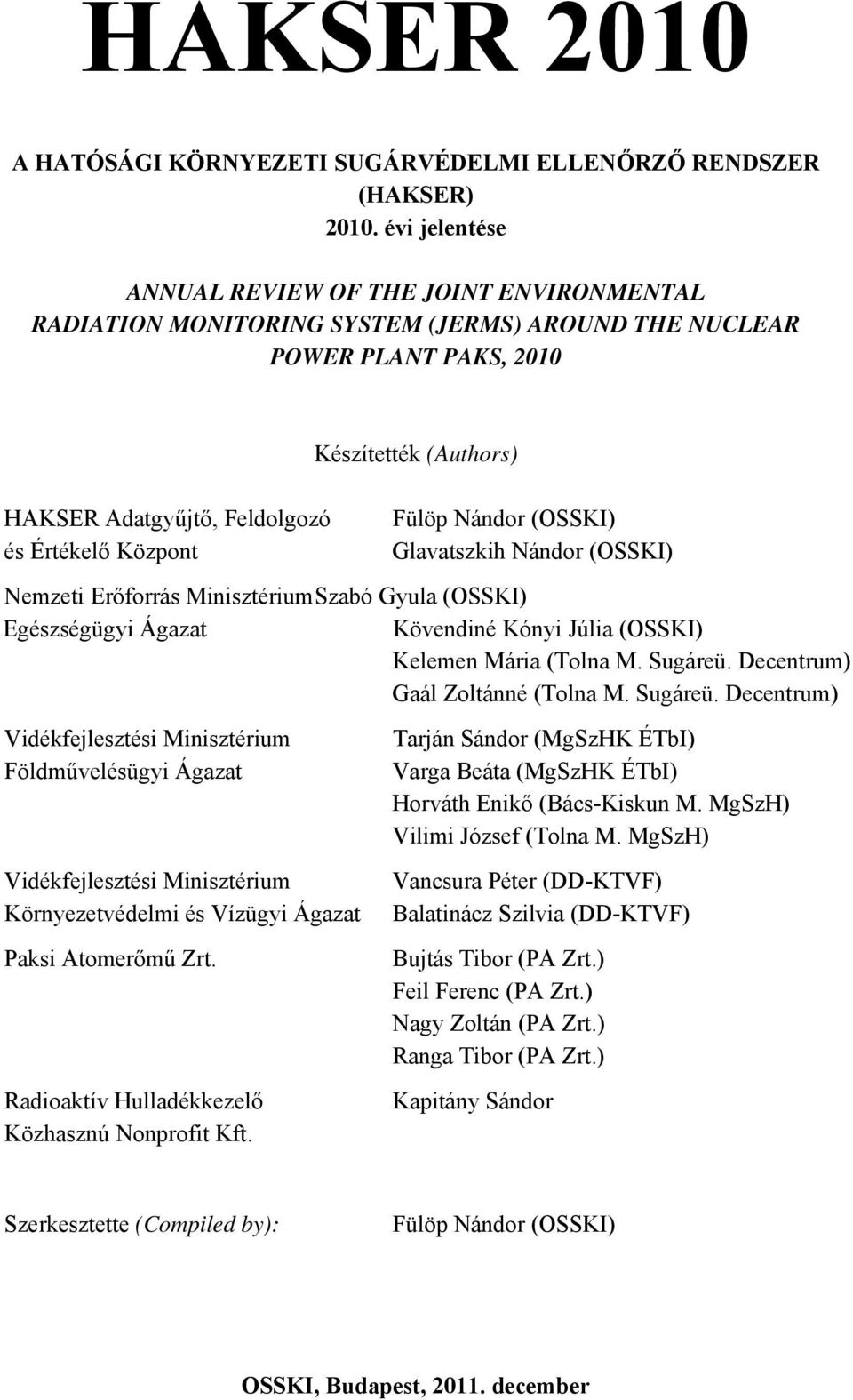 (Authors) Fülöp Nándor (OSSKI) Glavatszkih Nándor (OSSKI) Nemzeti Erőforrás Minisztérium Szabó Gyula (OSSKI) Egészségügyi Ágazat Kövendiné Kónyi Júlia (OSSKI) Kelemen Mária (Tolna M. Sugáreü.