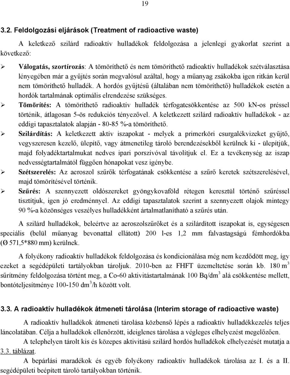 tömöríthető radioaktív hulladékok szétválasztása lényegében már a gyűjtés során megvalósul azáltal, hogy a műanyag zsákokba igen ritkán kerül nem tömöríthető hulladék.