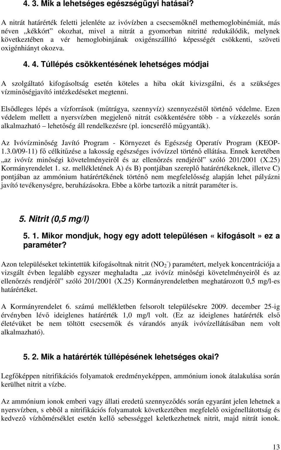 hemoglobinjának oxigénszállító képességét csökkenti, szöveti oxigénhiányt okozva. 4.