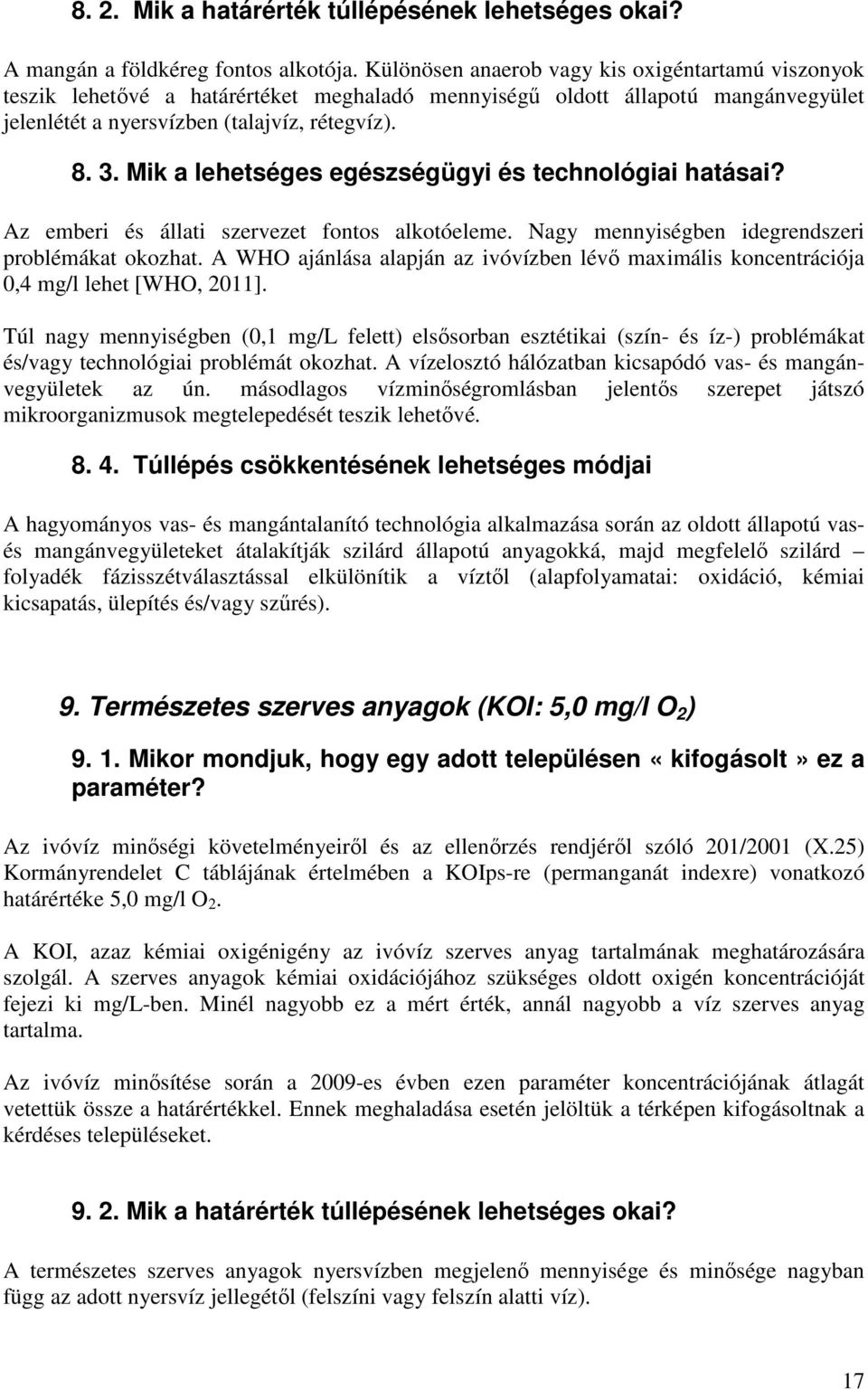 Mik a lehetséges egészségügyi és technológiai hatásai? Az emberi és állati szervezet fontos alkotóeleme. Nagy mennyiségben idegrendszeri problémákat okozhat.