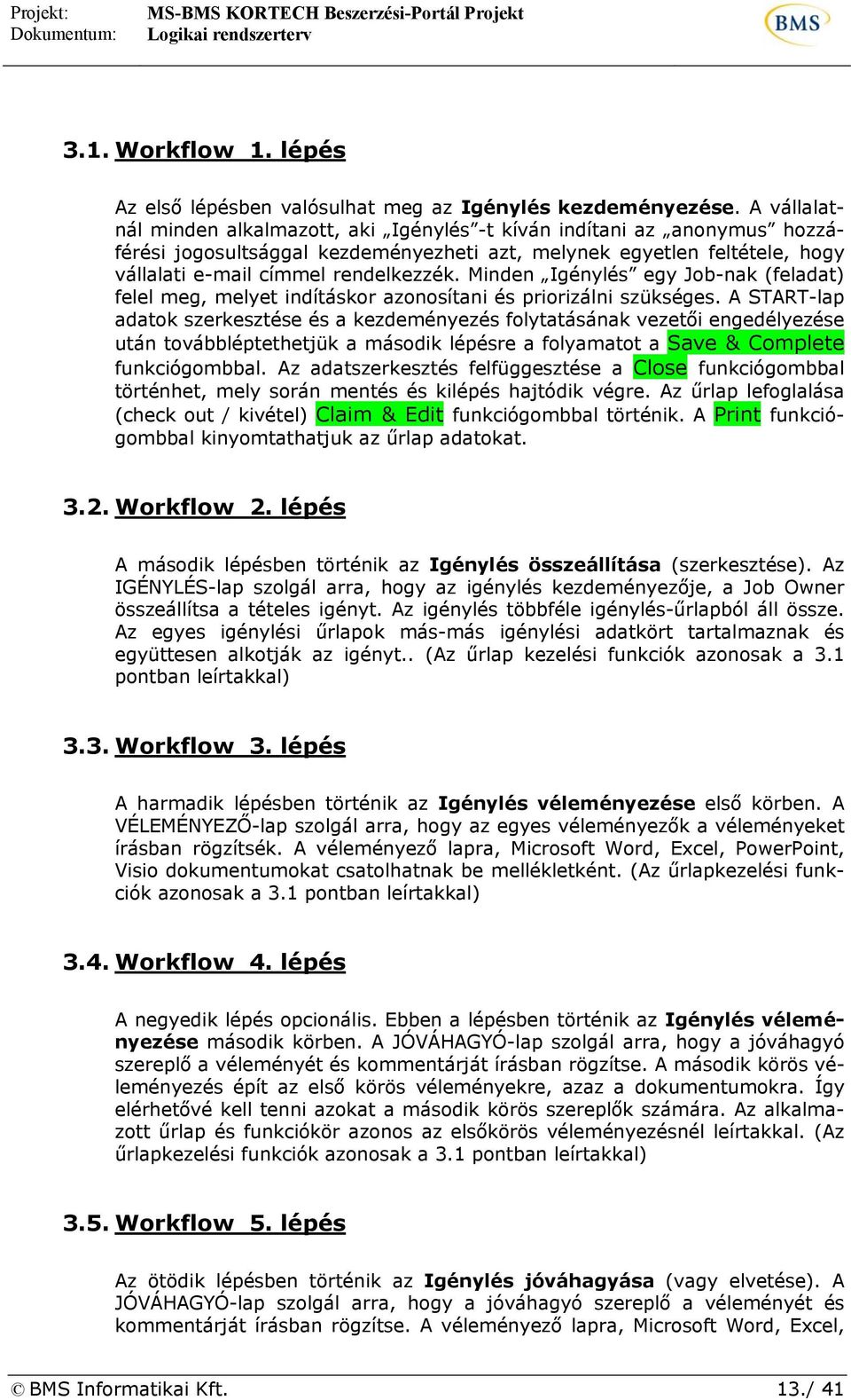 Minden Igénylés egy Job-nak (feladat) felel meg, melyet indításkor azonosítani és priorizálni szükséges.