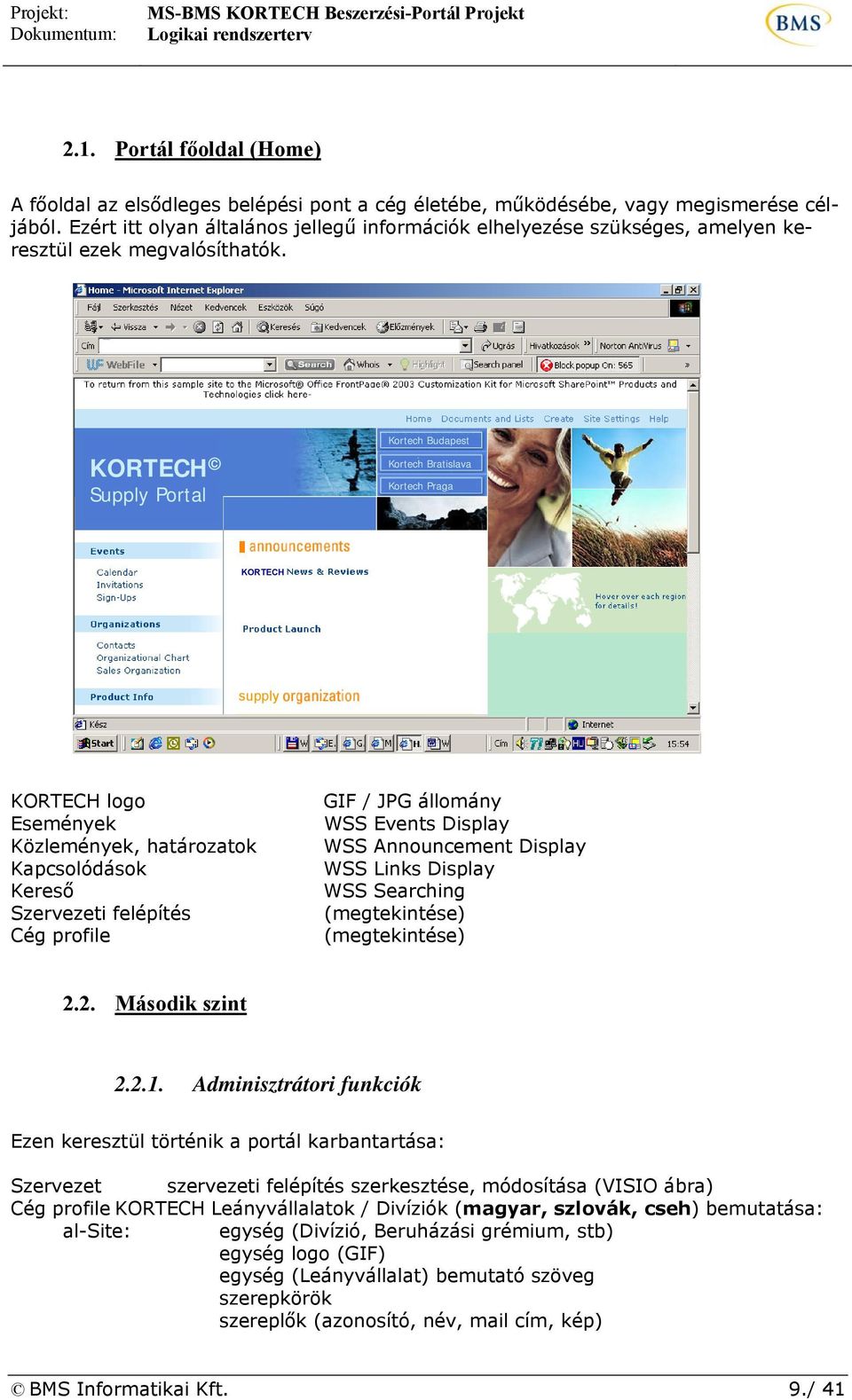 KORTECH Supply Portal Kortech Budapest Kortech Bratislava Kortech Praga KORTECH supply KORTECH logo Események Közlemények, határozatok Kapcsolódások Kereső Szervezeti felépítés Cég profile GIF / JPG
