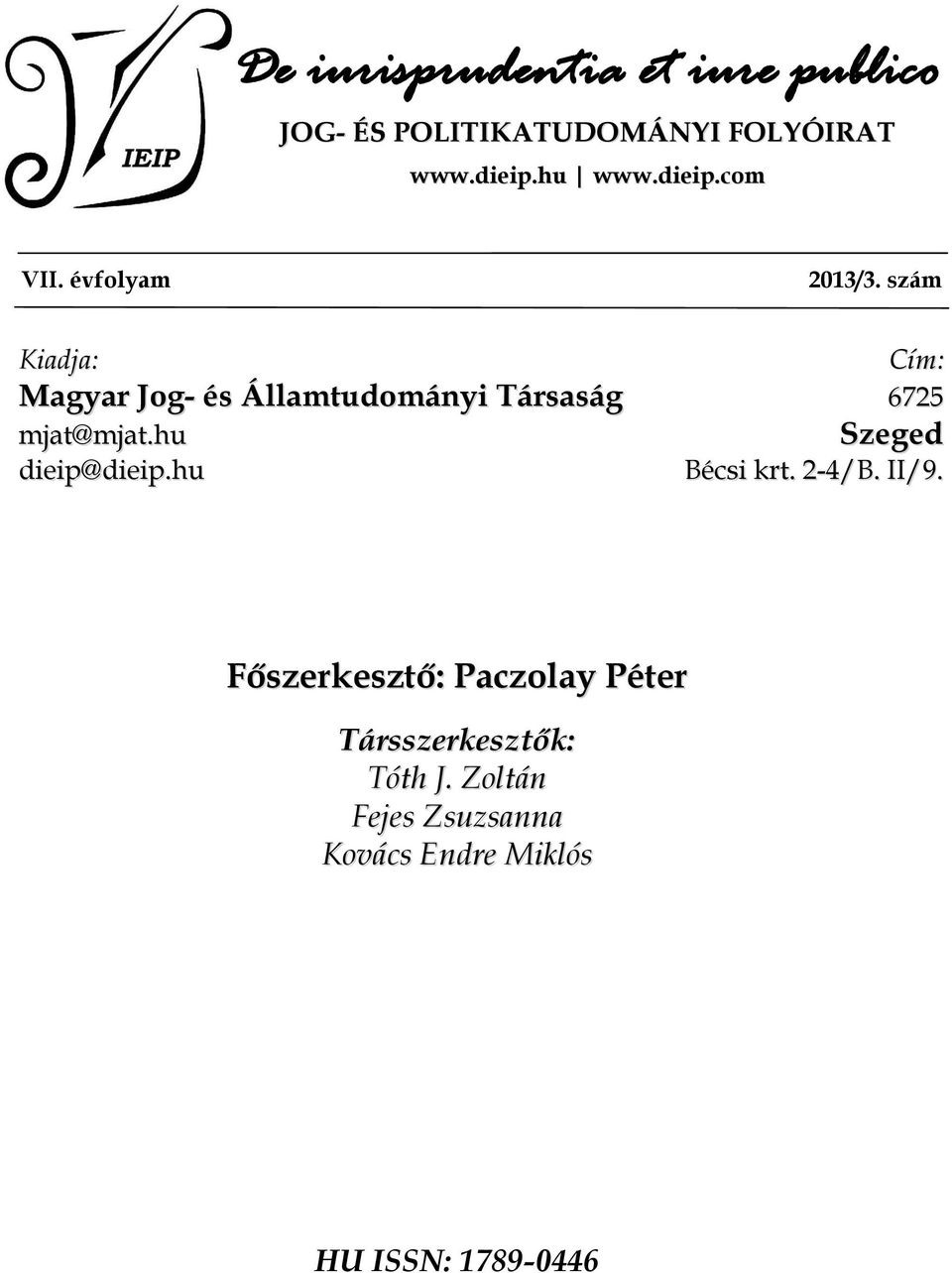 szám Kiadja: Cím: Magyar Jog- és Államtudományi Társaság 6725 mjat@mjat.