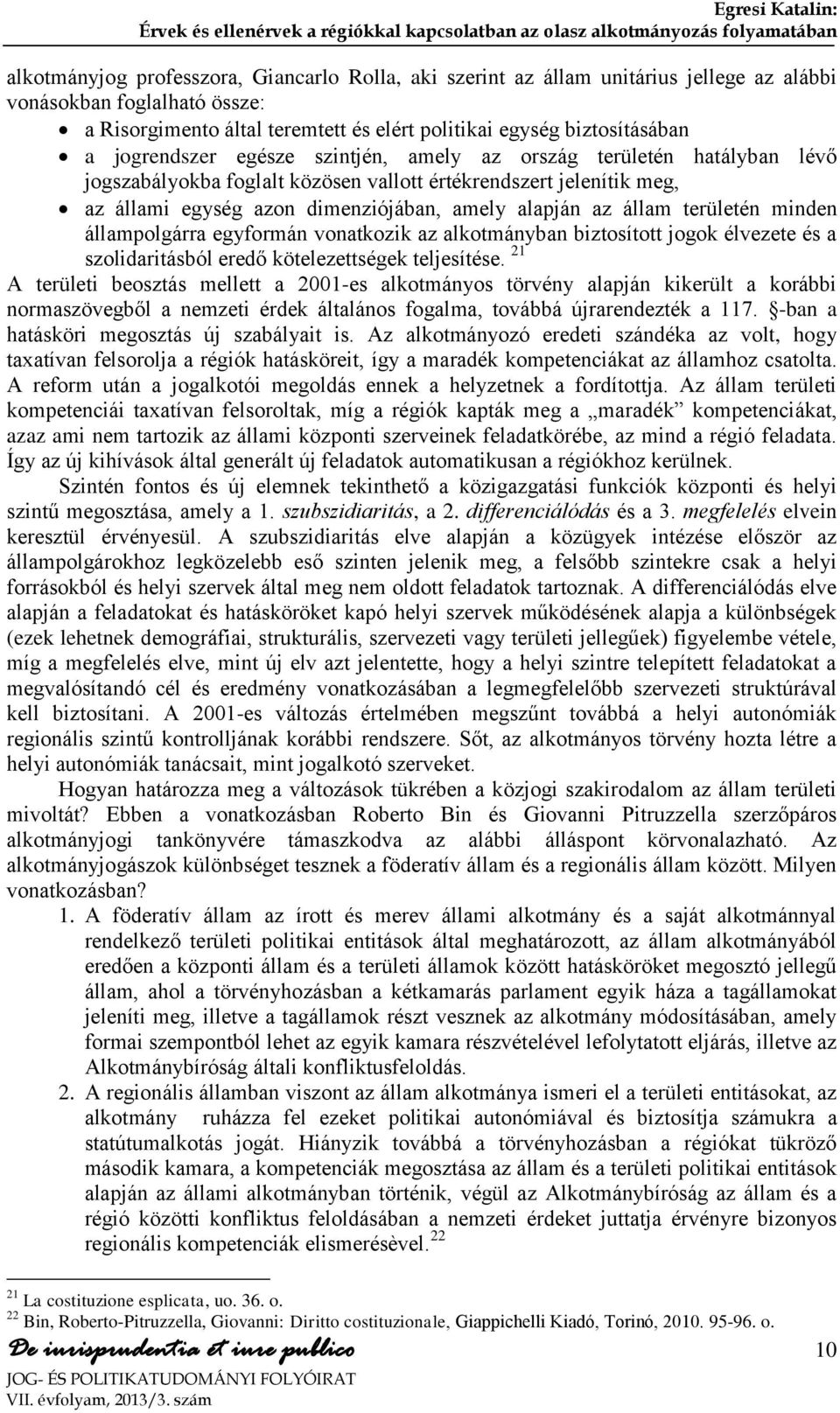 vallott értékrendszert jelenítik meg, az állami egység azon dimenziójában, amely alapján az állam területén minden állampolgárra egyformán vonatkozik az alkotmányban biztosított jogok élvezete és a